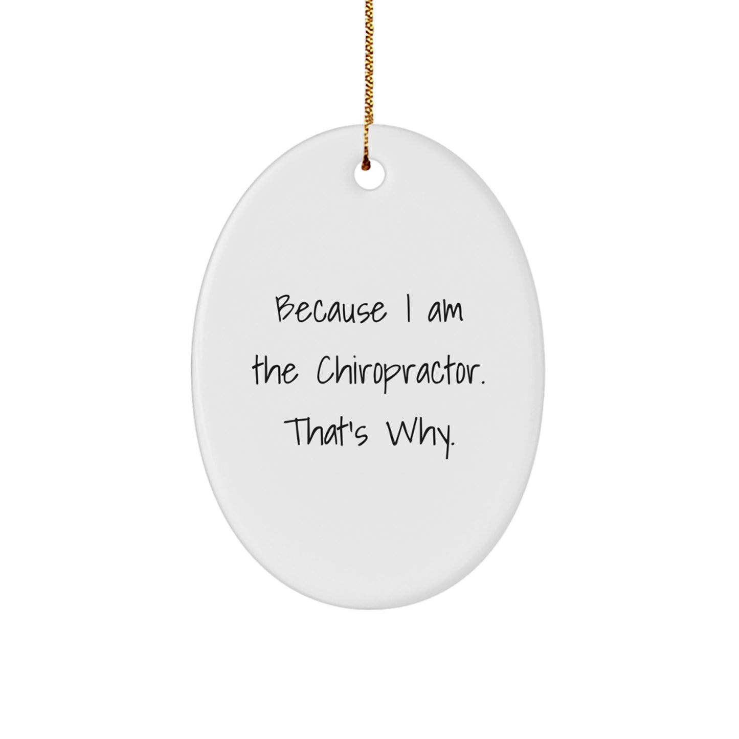 Funny Chiropractor Oval Ornament Gifts from Friends and Family, Christmas Unique Presents for Chiropractor Men and Women, Oval Ornament because I am the Chiropractor that's why - Image 1