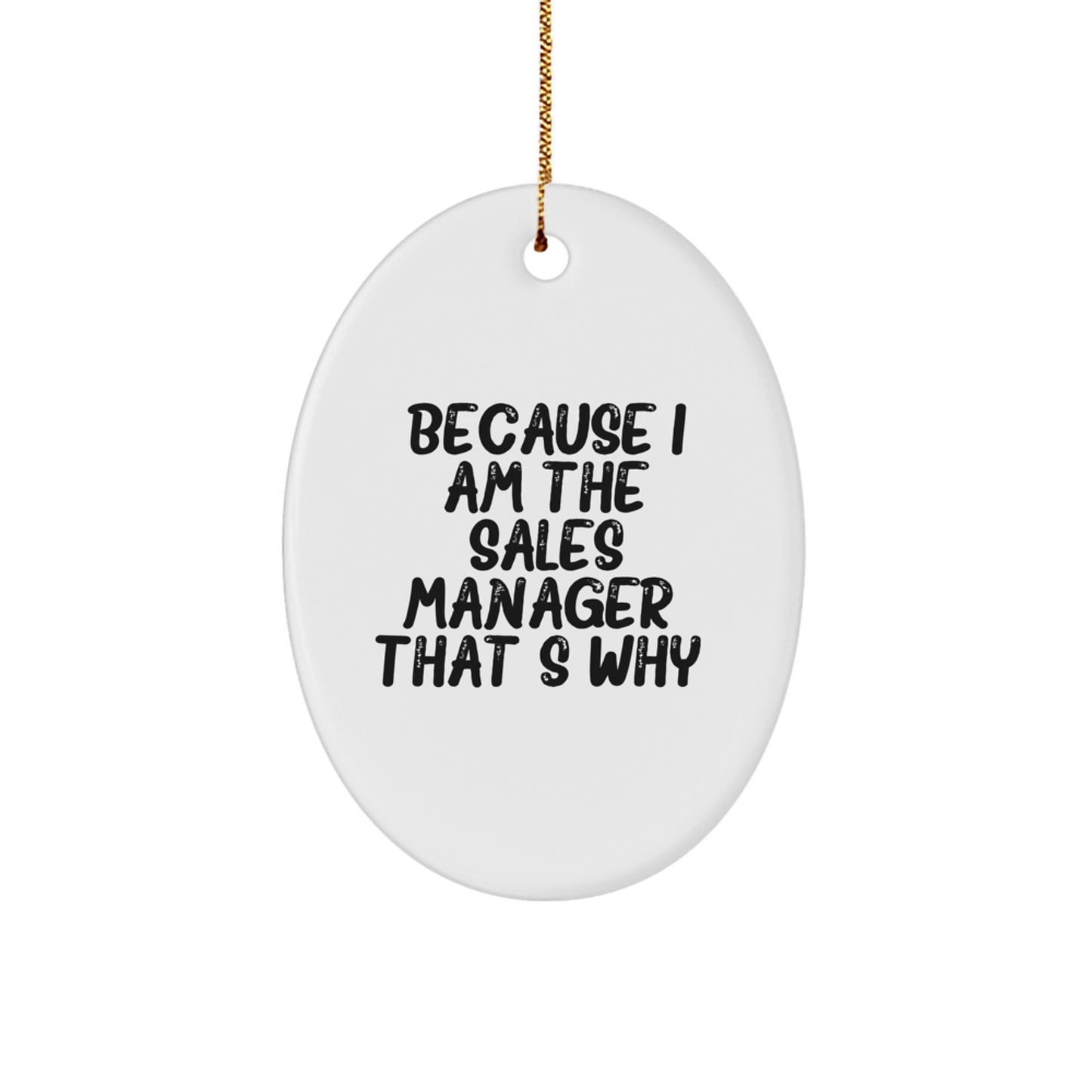 Funny Sales Manager Christmas Oval Ornament Gifts from Coworkers, Friends, Family for Sales Manager, Men, Women - Oval Ornament Because I Am The Sales Manager That's Why - Image 1