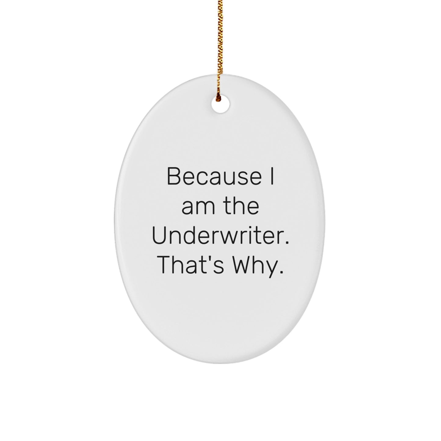 Funny Underwriter Gifts for Men - Oval Ornament, 'Because I Am The Underwriter. That's Why.' Quote, Unique Christmas Memorable Presents - Image 1