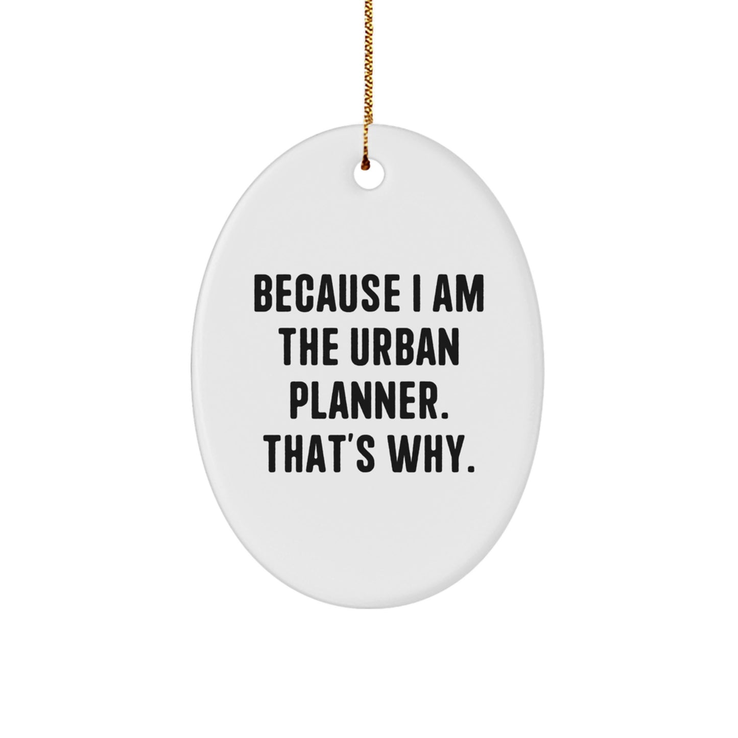 Funny Urban Planner Gifts from Men to Friends, Oval Ornament Christmas Unique Finds Because I Am The Urban Planner That's Why, Perfect for Women Coworkers Family - Image 1
