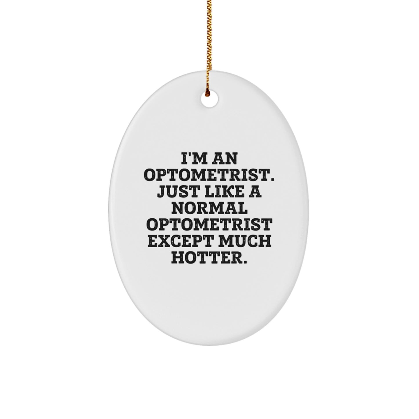 Funny Optometrist Gifts from Men to Optometrist - Oval Ornament, Christmas Unique Gifts, I'm An Optometrist Just Like A Normal Optometrist Except Much Hotter - Image 1