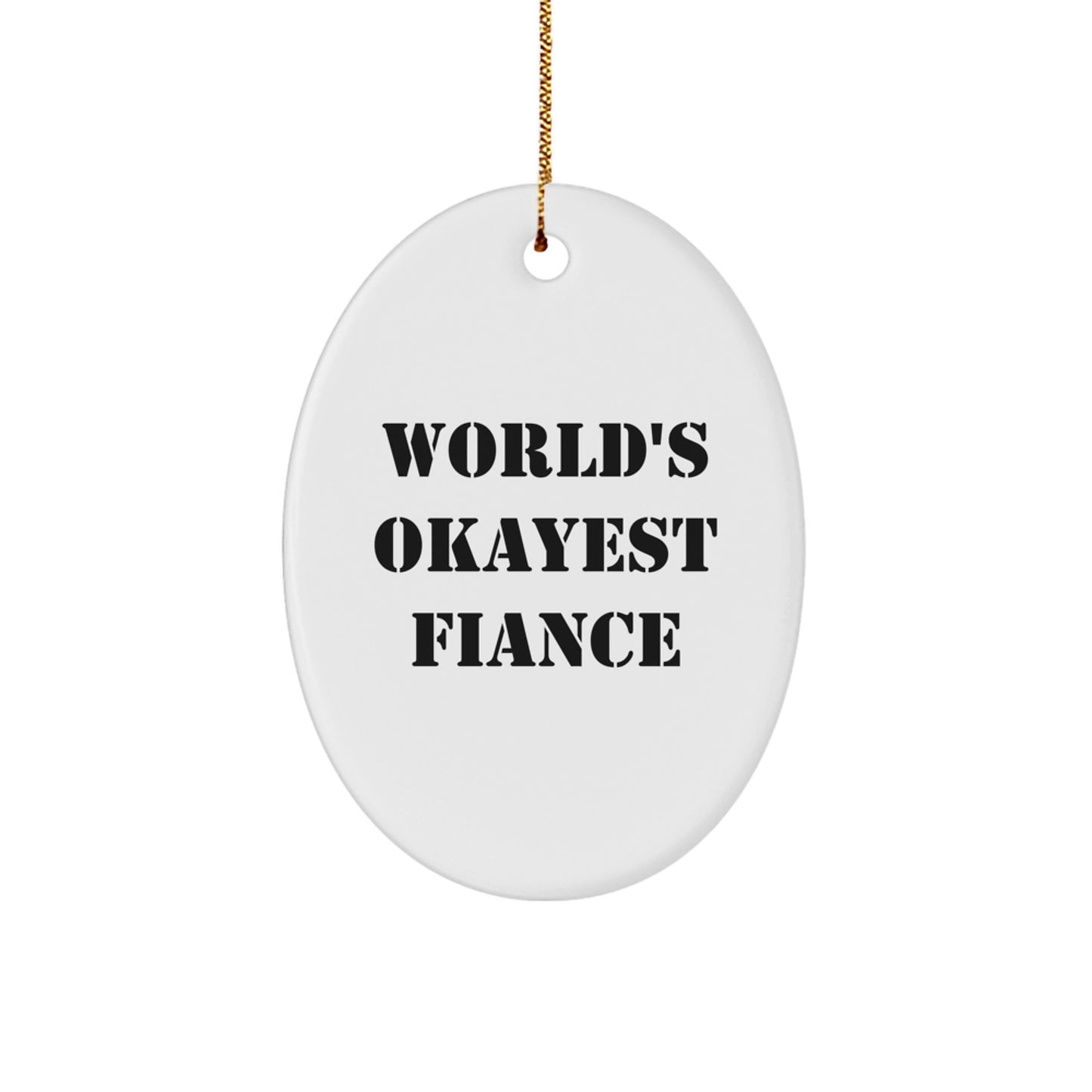 Funny Fiance Gifts from Men to their Okayest Fiance for Christmas Unique Oval Ornament - Image 1
