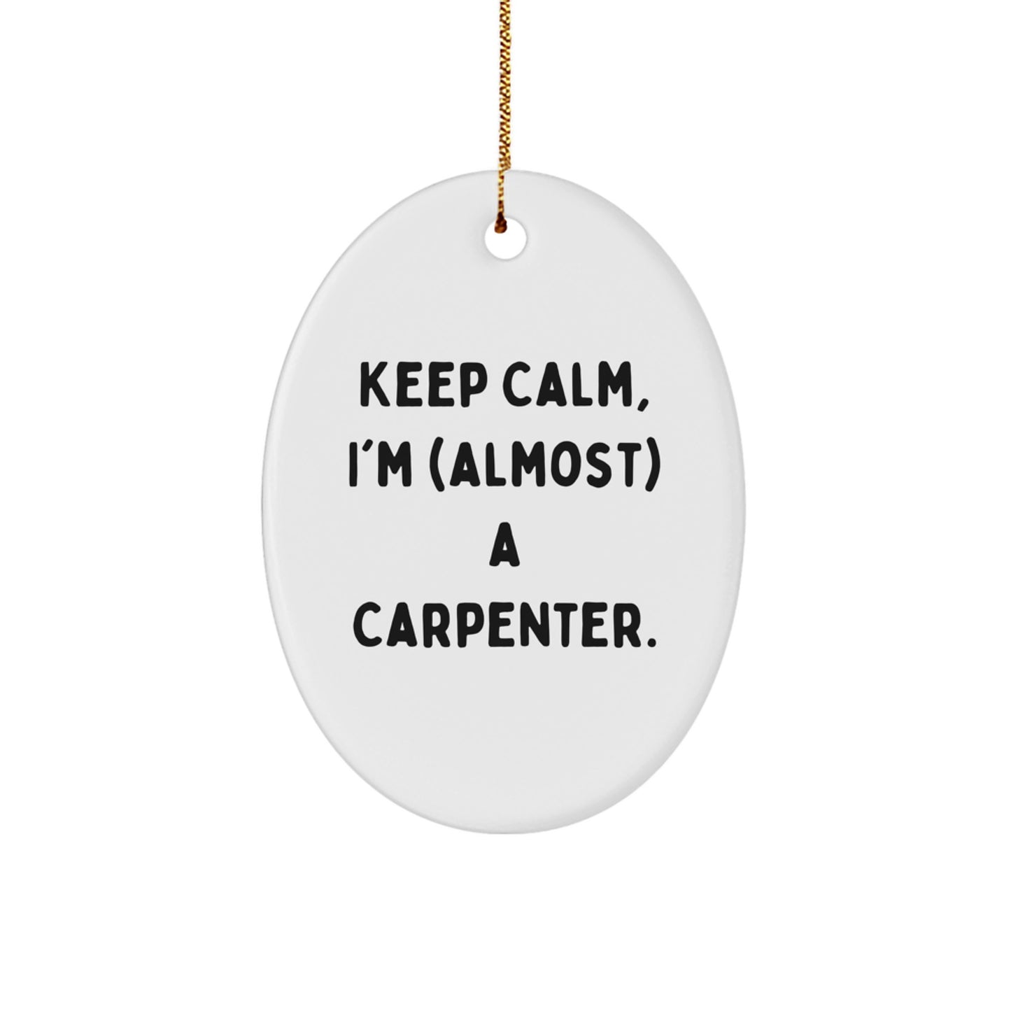 Funny Christmas Unique Gifts for Men - Oval Ornament, 'Keep Calm, I'm (almost) A Carpenter' - Gifts from Friends and Family to Carpenter - Image 1