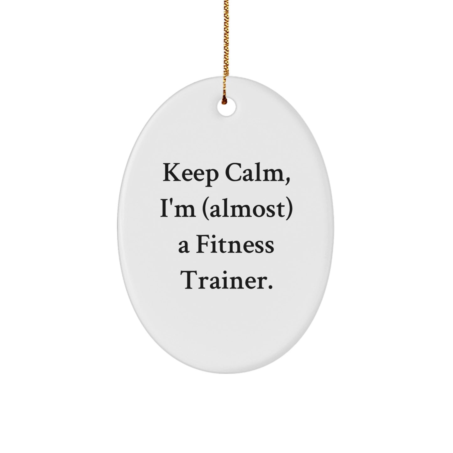 Funny Fitness Trainer Oval Ornament Gifts from Friends for Men and Women - Keep Calm I'm almost a Fitness Trainer Christmas Unique Gifts - Image 1