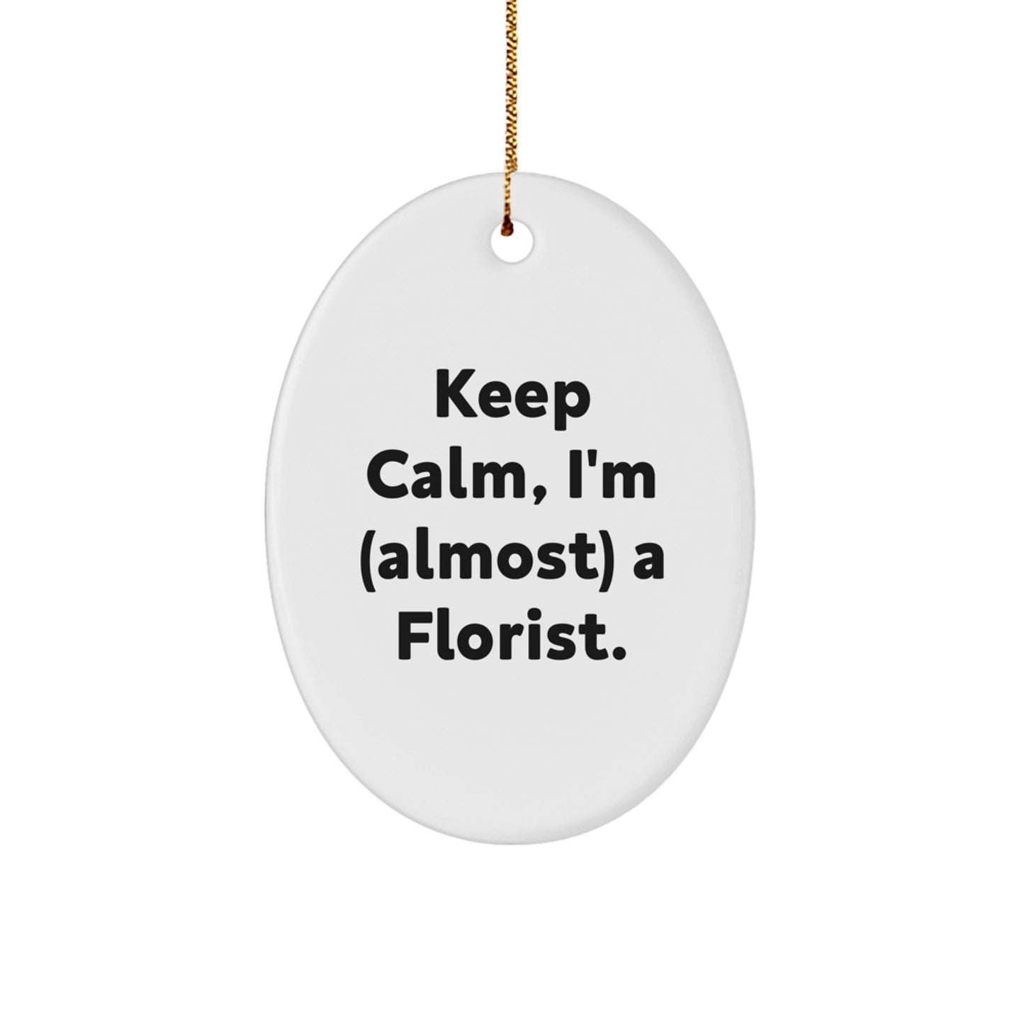 Funny Florist Gifts Oval Ornament Keep Calm I'm Almost A Florist Christmas Unique - Image 1