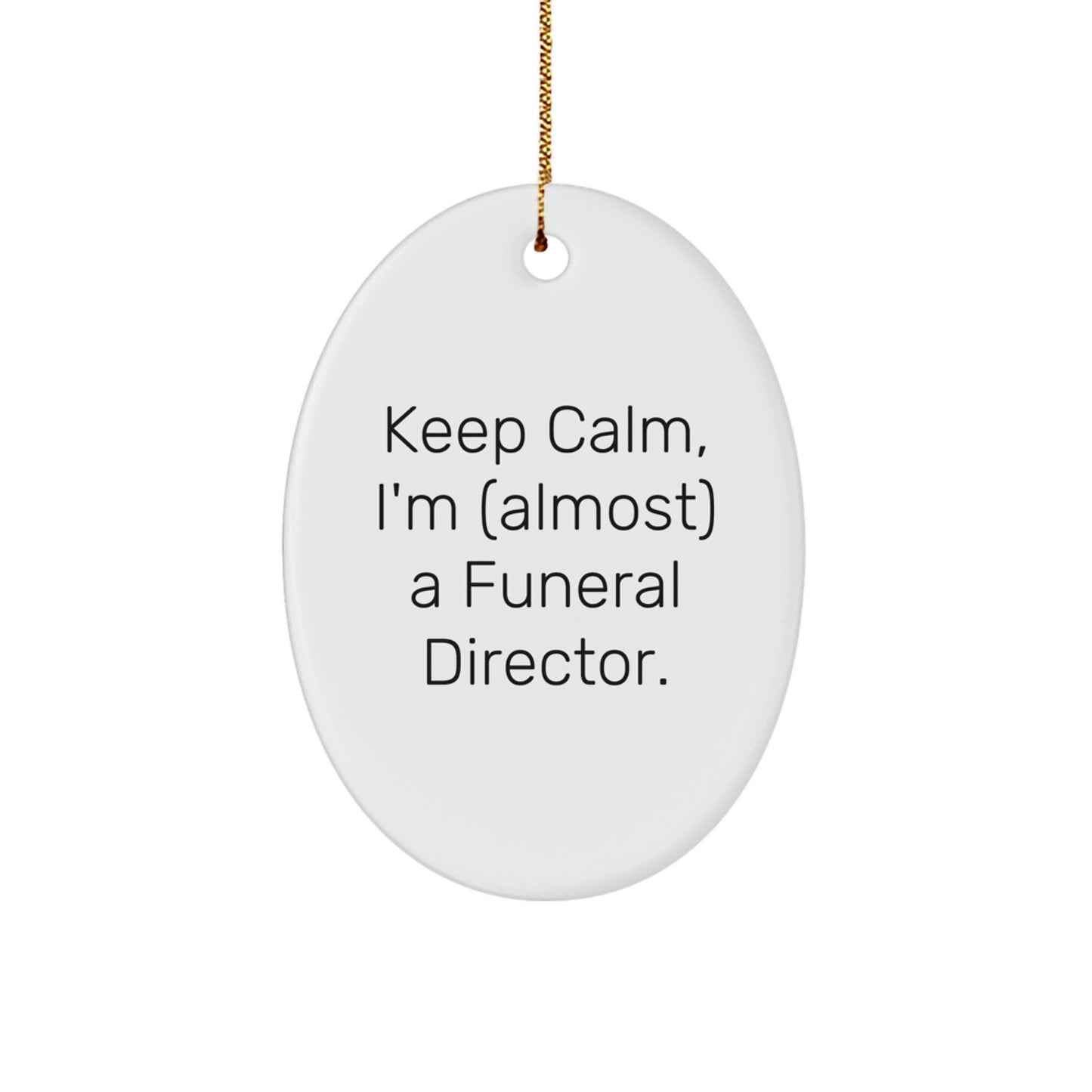 Funny Funeral Director Gifts, Oval Ornament Inspired by 'Keep Calm I'm (almost) A Funeral Director' for Christmas Unique Gifts from Family to Funeral Director Friends - Image 1