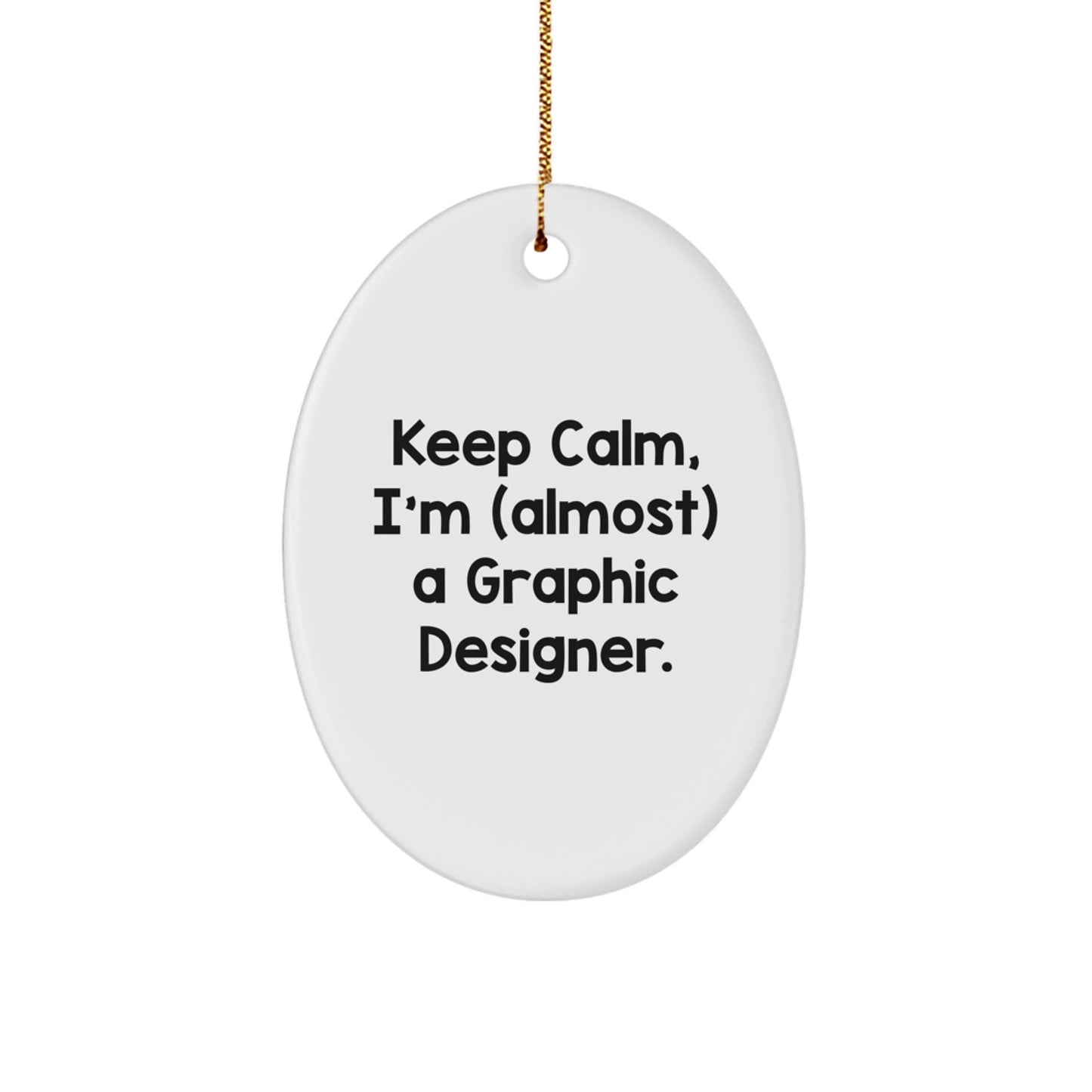Funny Graphic Designer Gifts for Him - Oval Ornament Keep Calm, I'm (almost) A Graphic Designer. Gifts from Friends, Coworkers, Family to Graphic Designers, Men, Women, Christmas Unique Gifts - Image 1