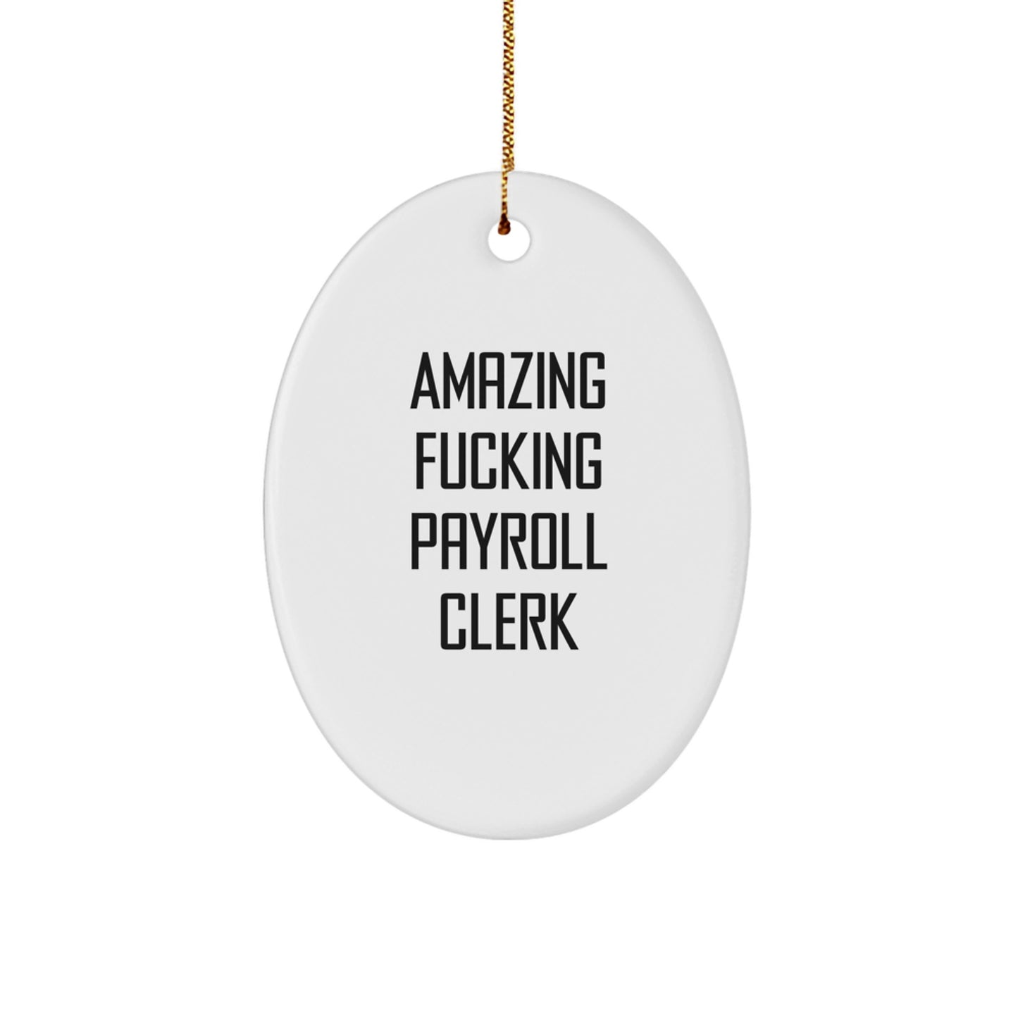 Funny Payroll Clerk Oval Ornament Gifts for Men, Women, Friends, Family - Amazing F--king Payroll Clerk Christmas Unique Gifts from Coworkers - Image 1