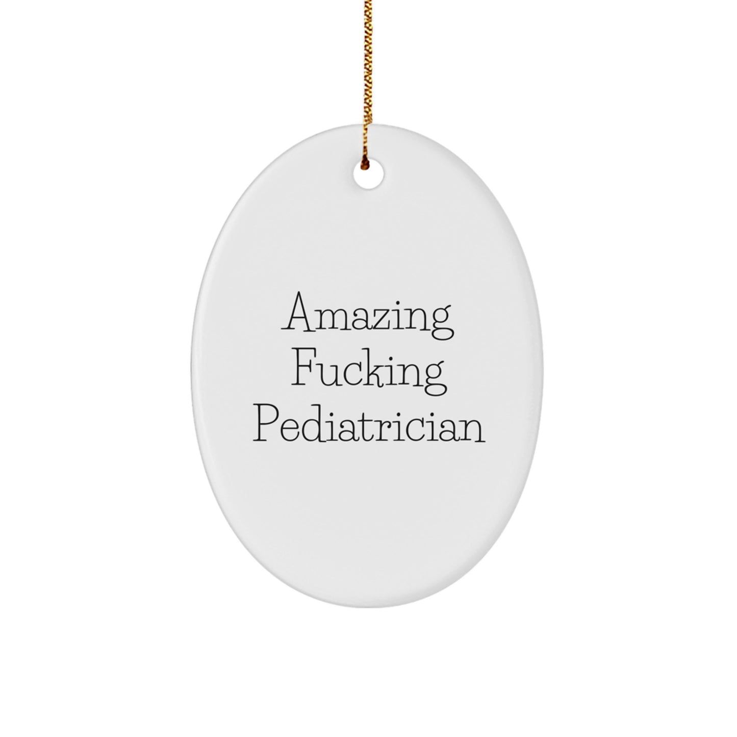 Funny Gifts from Friends for Pediatrician Oval Ornament Amazing F--king Pediatrician Christmas Unique Gifts - Image 1