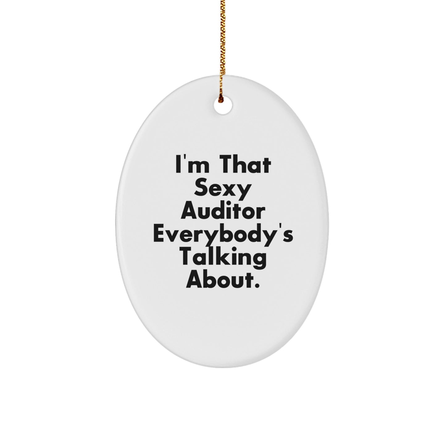 Funny Auditor Gifts from Men to Friends, Oval Ornament I'm That Sexy Auditor Everybody's Talking About Gifts for Christmas Unique Presents - Image 1