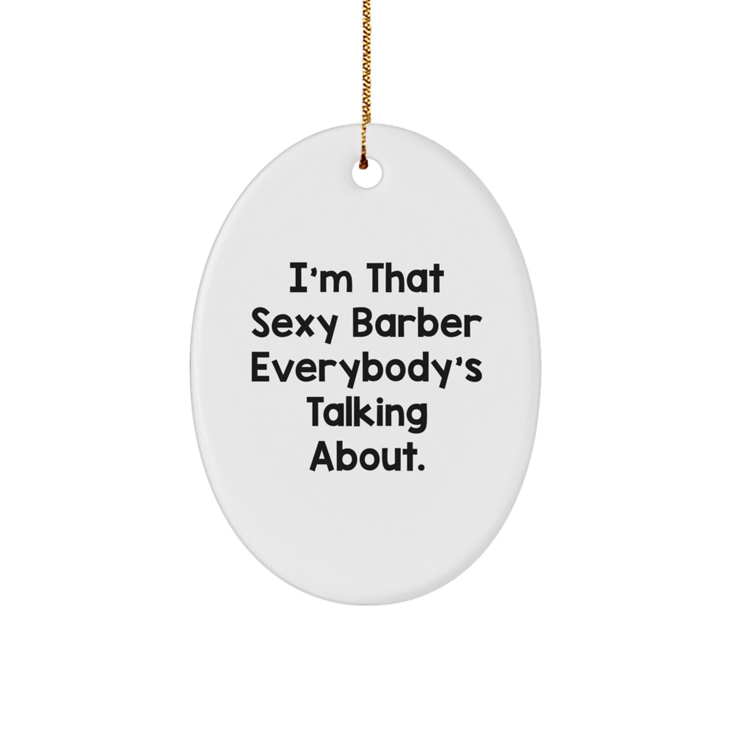Sexy Barber Gifts for Men Oval Ornament, I'm That 'Sexy Barber Everybody's Talking About', Christmas Unique Gift Ideas - Image 1