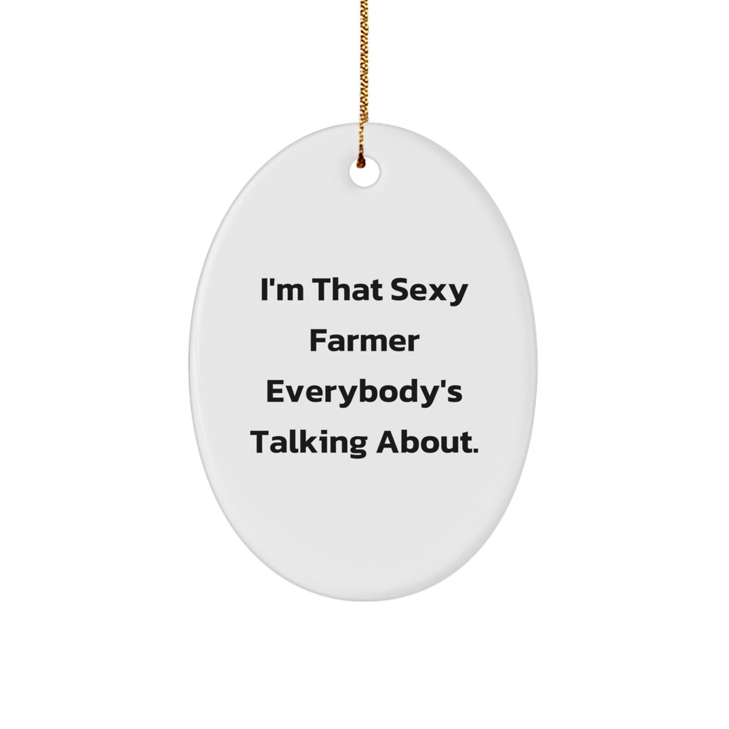 Funny Farmer Oval Ornament Gifts from Men to Friends, Unique Christmas Unique Gifts for Farmer, 'I'm That Sexy Farmer Everybody's Talking About.' - Image 1