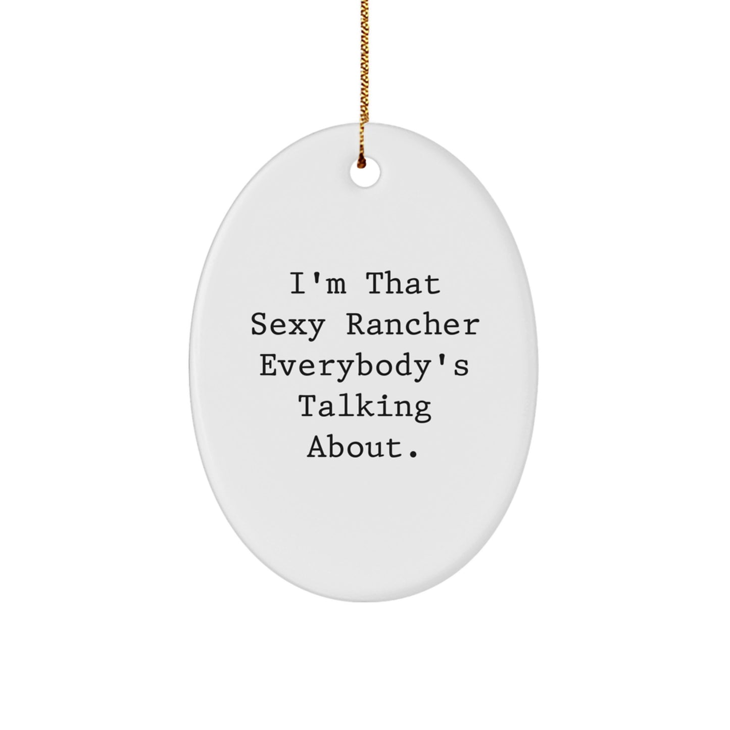 Sexy Rancher Gifts for Men - Oval Ornament for Christmas Unique Gifts from Friends - Funny Rancher Quote Ornament - Image 1