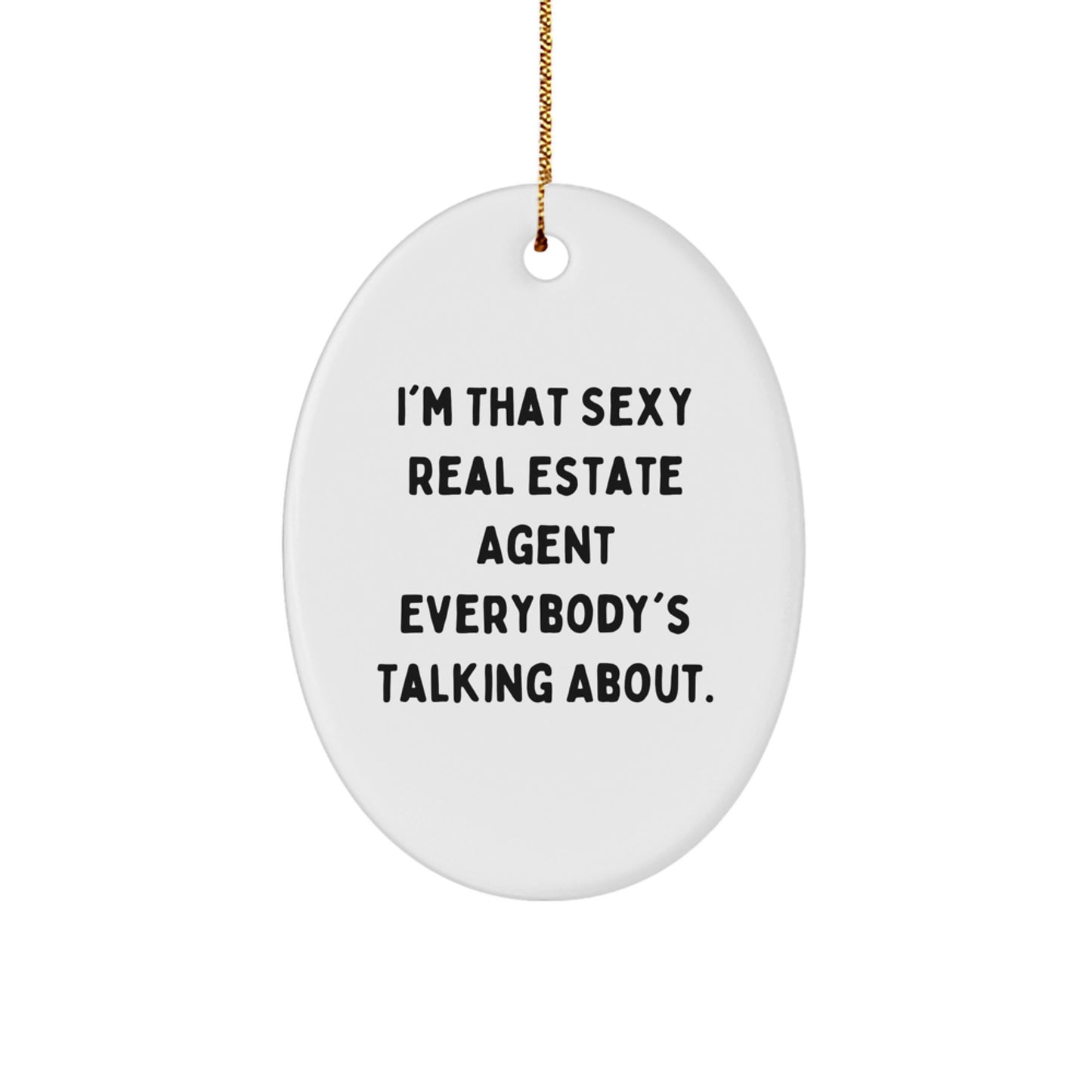 Unique Funny Real Estate Agent Gifts from Women to Women - Oval Ornament - I'm That Sexy Real Estate Agent Everybody's Talking About Christmas Decor - Image 1