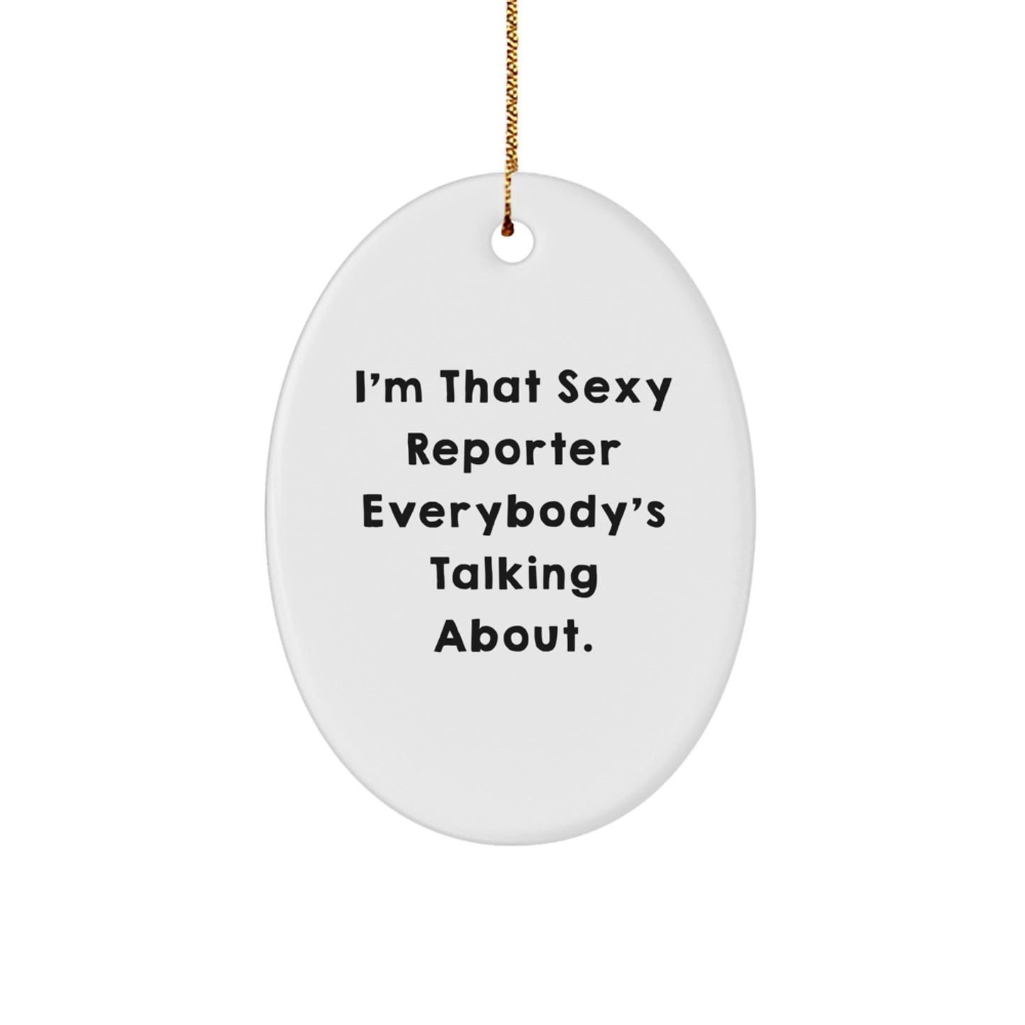 Funny Reporter Gifts for Reporter, Oval Reporter Ornament, I'm That Sexy Reporter Everybody's Talking About Christmas Unique Gift - Image 1