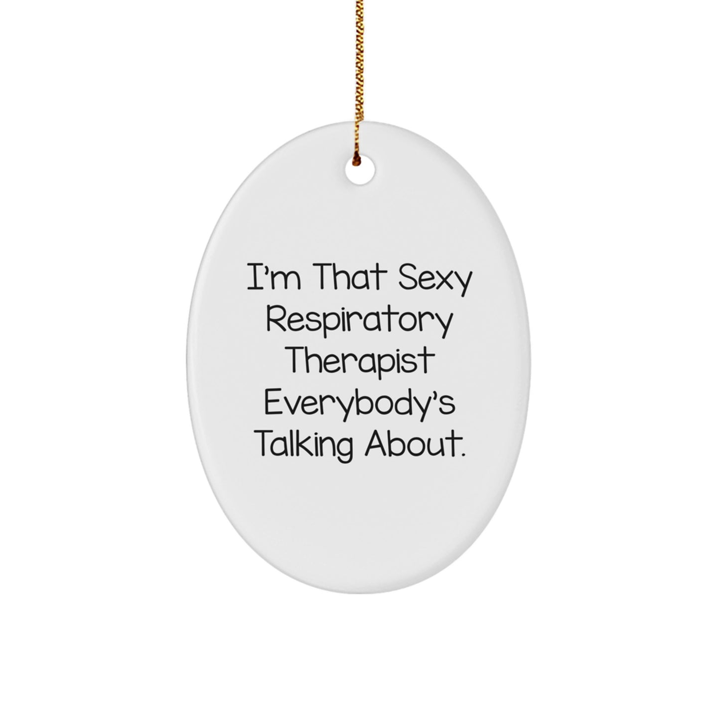 Funny Respiratory Therapist Gift - Oval Ornament for I'm That Sexy Respiratory Therapist Everybody's Talking About Christmas Unique Gifts from Friends to Respiratory Therapist - Image 1