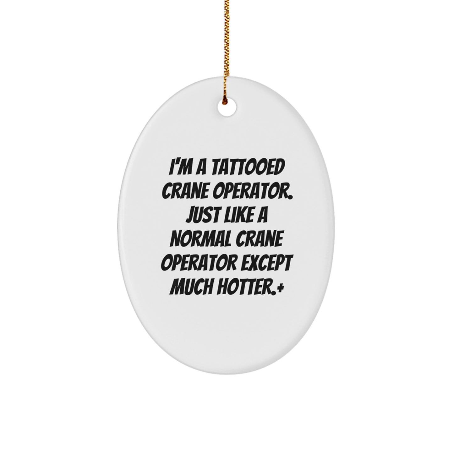 Funny Crane Operator Gifts from Men to Friends, 'I'm A Tattooed Crane Operator' Christmas Unique Decorations, Oval Ornament for Family, Coworkers, Men - Image 1