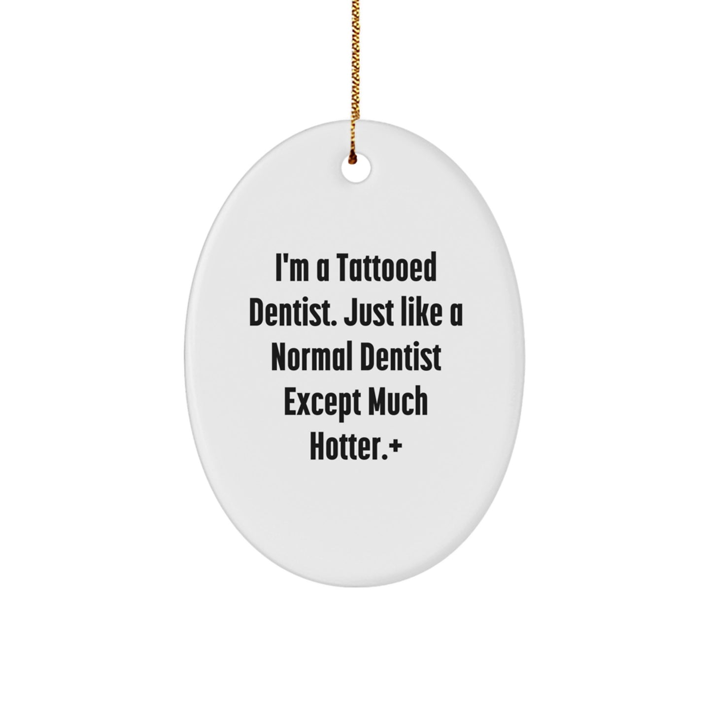 Funny Dentist Gifts for Men - Oval Ornament 'I'm A Tattooed Dentist' - Image 1