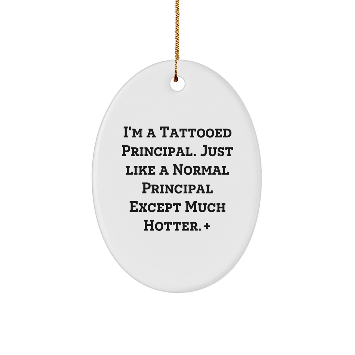 Funny Principal Gifts for Men, Oval Ornament I'm A Tattooed Principal Except Much Hotter, Christmas Unique Gifts from Friends - Image 1