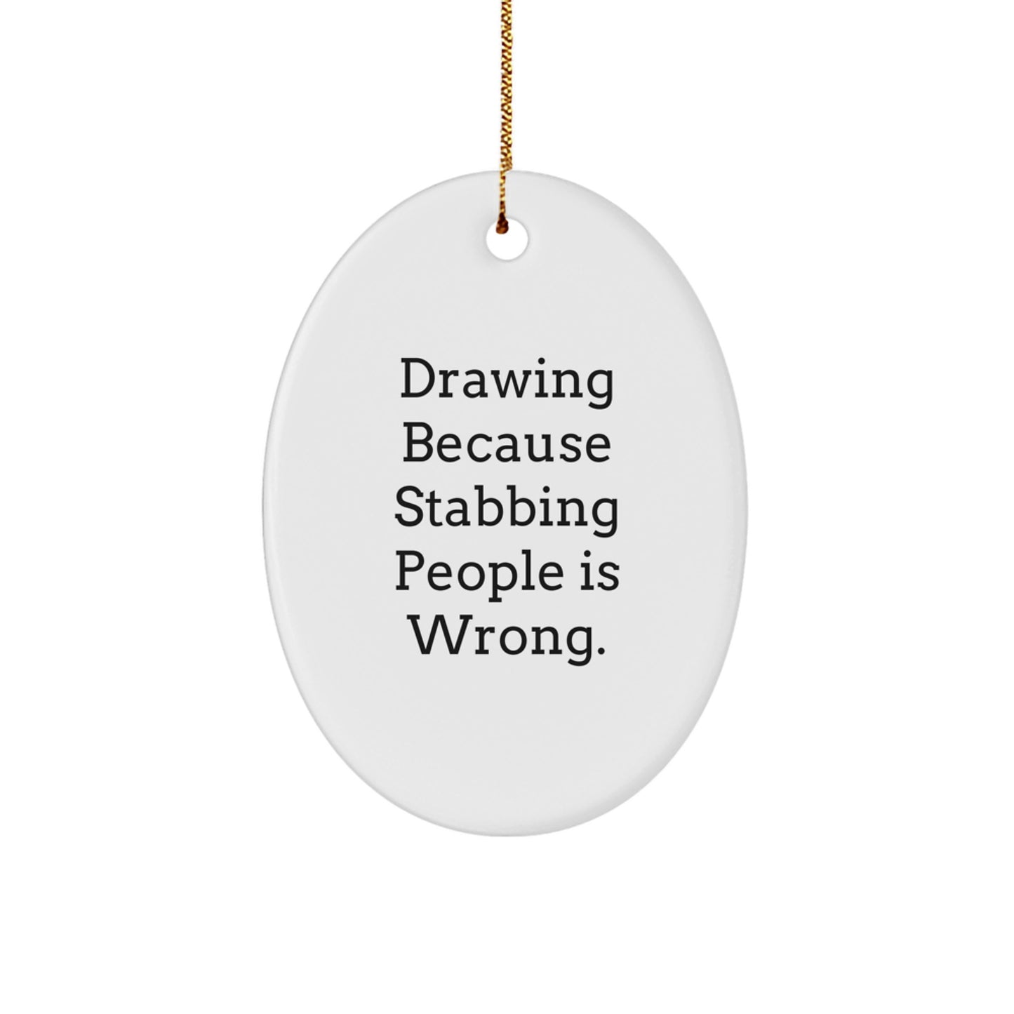 Funny Drawing Oval Ornament Gifts from Friends for Christmas, Oval Ornament Drawing Gifts, Drawing because Stabbing People Is Wrong, Unique Gifts for Friends, Christmas Drawing Gifts - Image 1