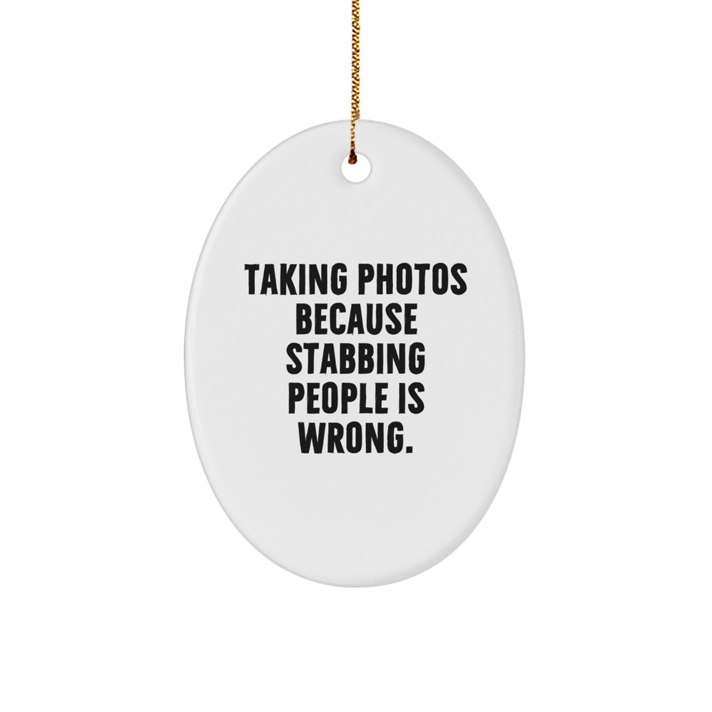 Funny Taking Photos Oval Ornament Gifts from Friends for Taking Photos Enthusiasts, Christmas Unique Gifts, Oval Ornament, Taking Photos is Wrong Funny - Image 1