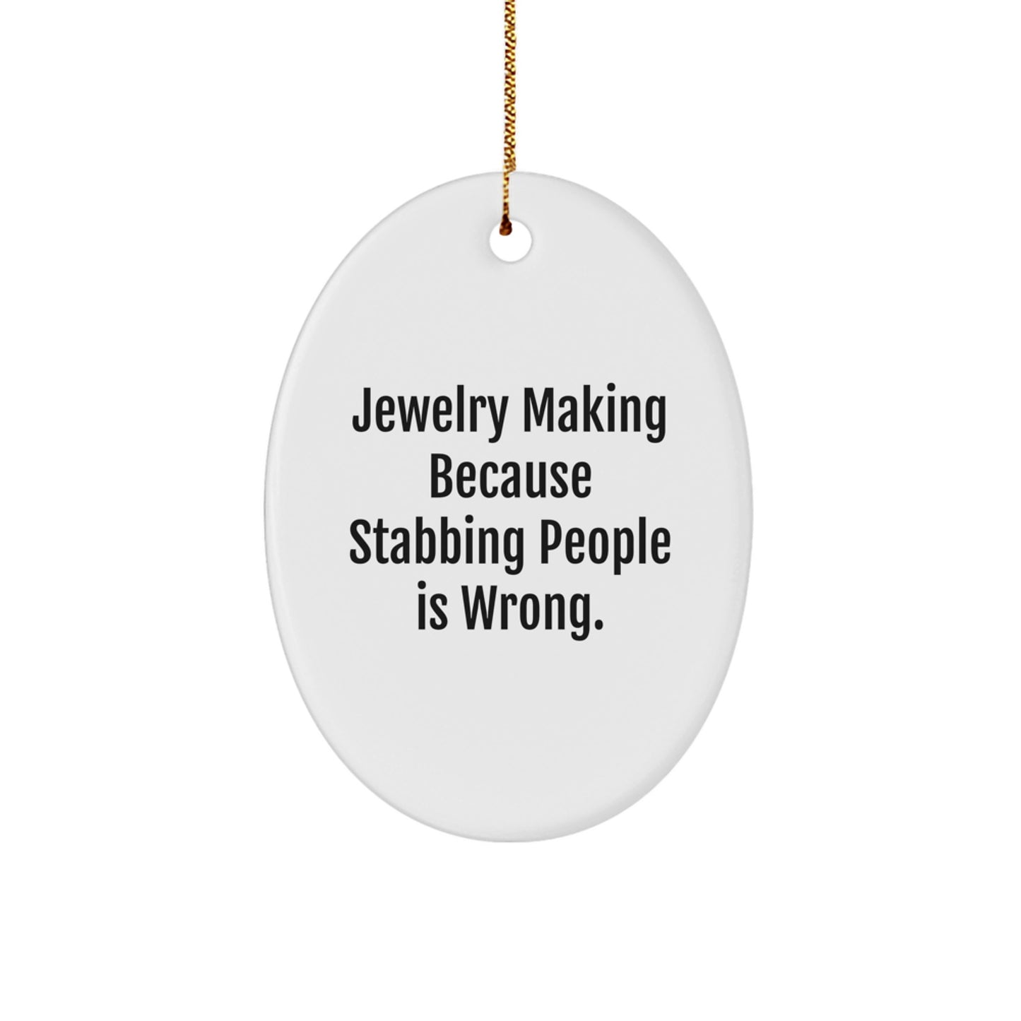 Funny Jewelry Making Oval Ornament Gifts from Friends for Women, Oval Shaped Christmas Unique Gifts, Jewelry Making Because 'Stabbing People Is Wrong.' - Image 1