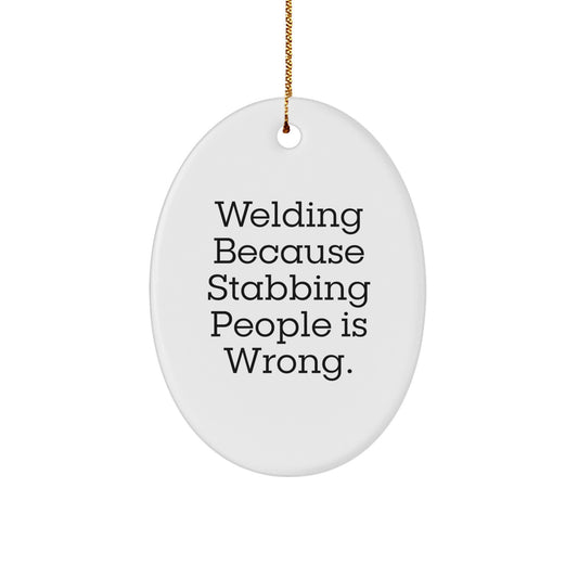 Welding Funny Gift for Welding Lovers, Oval Ornament for Christmas, 'Welding Because Stabbing People Is Wrong.' Quote, Gifts from Family, Friends, Men, Women, Coworkers - Image 1