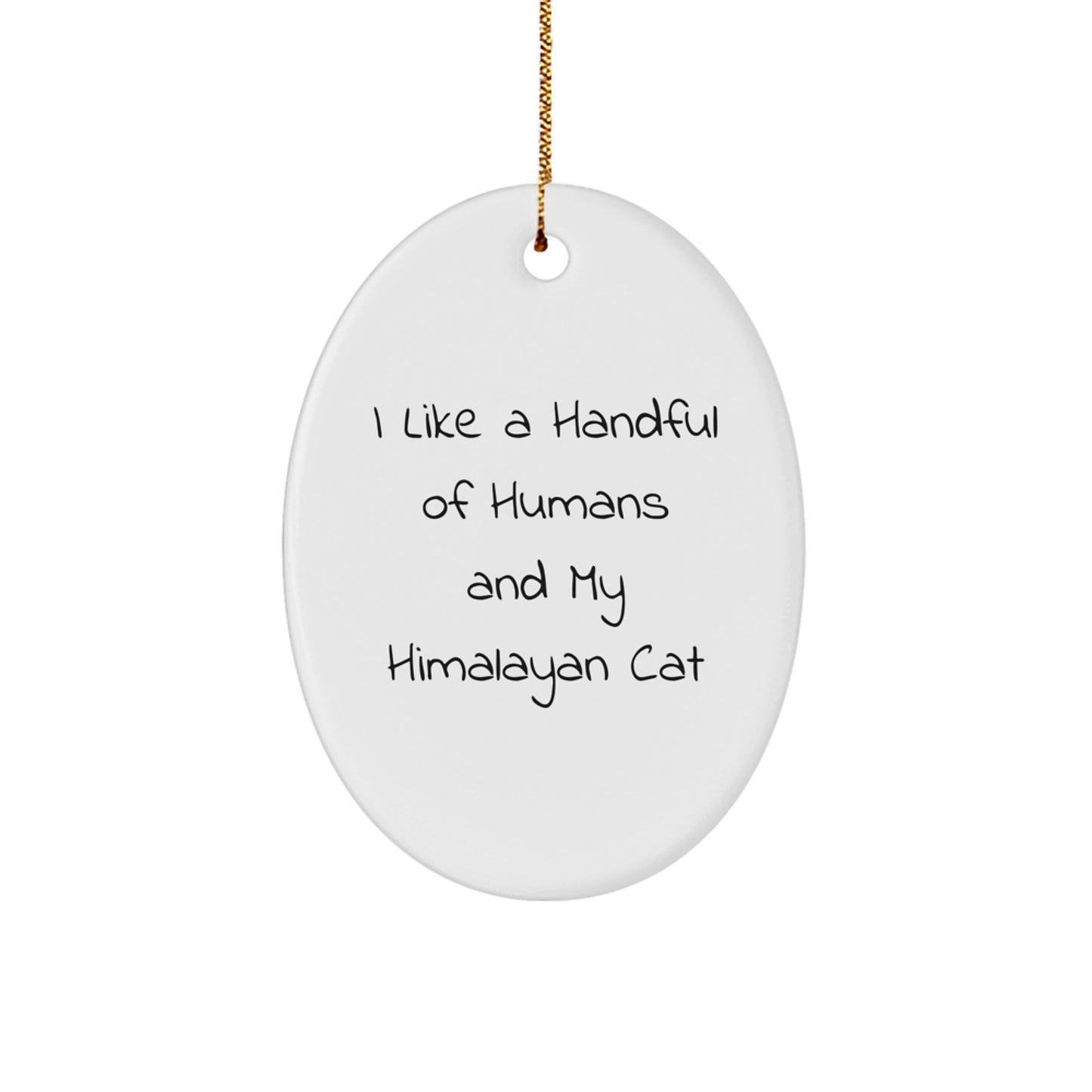 Funny Himalayan Cat Lover Christmas Unique Gifts from Men to Friends Oval Ornament - I Like A Handful Of Humans And My Himalayan Cat - Image 1