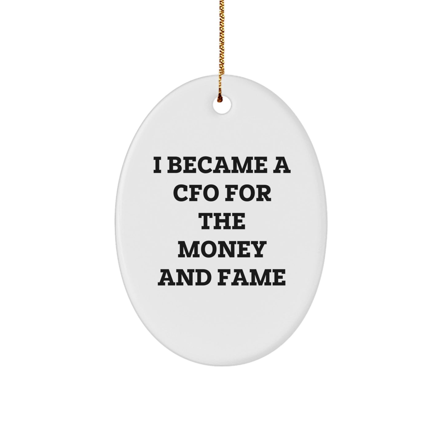 Funny CFO Oval Ornament Gifts for Men, Gifts from Friends and Family, Perfect for CFO Gifts, I Became A Cfo For The Money And 'Fame' - Image 1