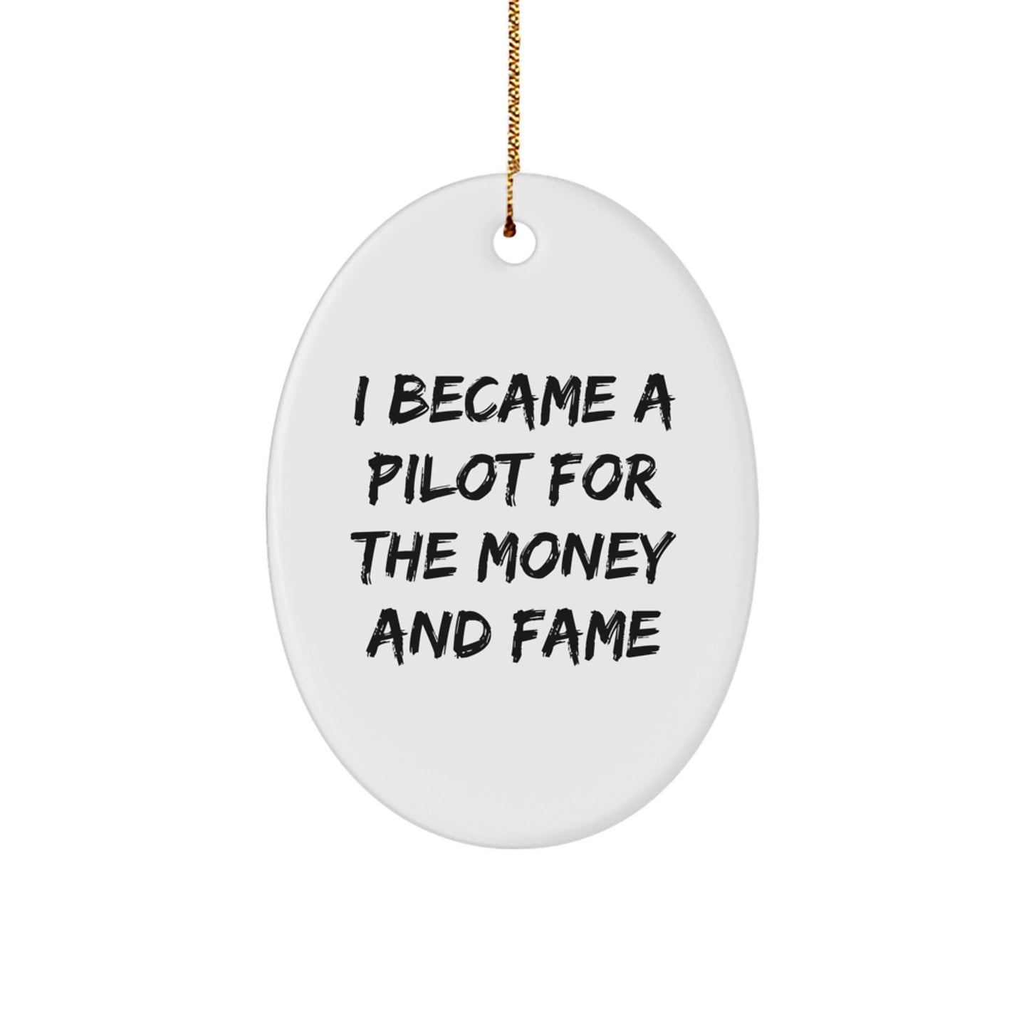 Funny Pilot Gifts for Men, Oval Ornament Christmas Unique Presents from Friends or Family - 'I Became A Pilot For The Money And Fame' - Image 1
