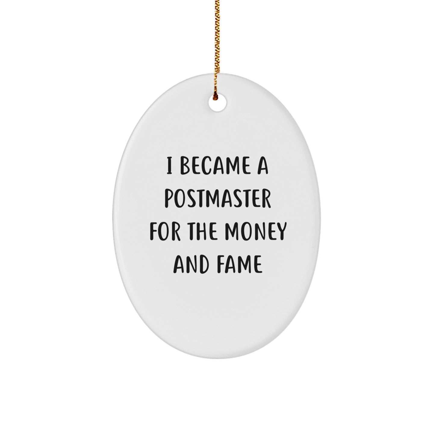 Funny Postmaster Gifts, Oval Ornament, I Became A Postmaster For The Money And Fame, Christmas Unique Gift for Postmaster, Gifts from Family to Postmaster - Image 1