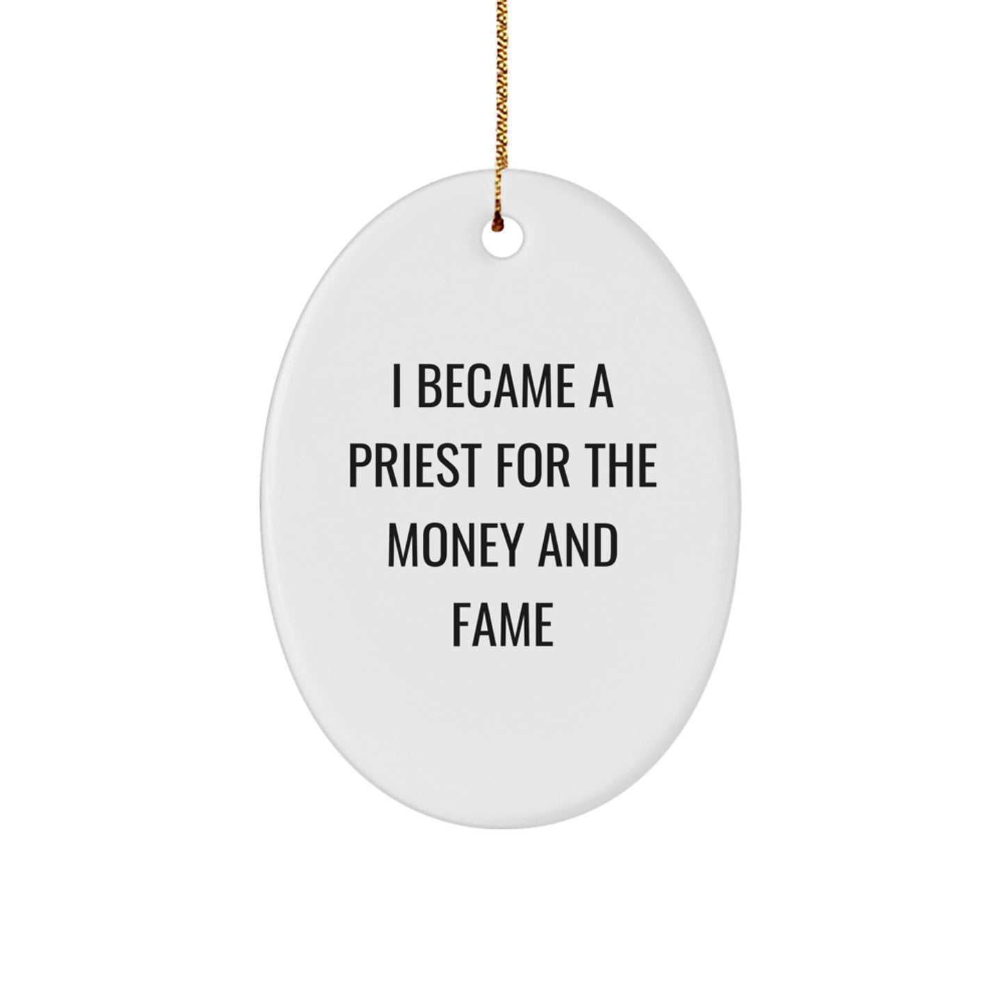 Funny Priest Oval Ornament, Gifts for Priest Men, Christmas Unique Ornament, I Became A Priest For The Money And Fame Quote - Image 1
