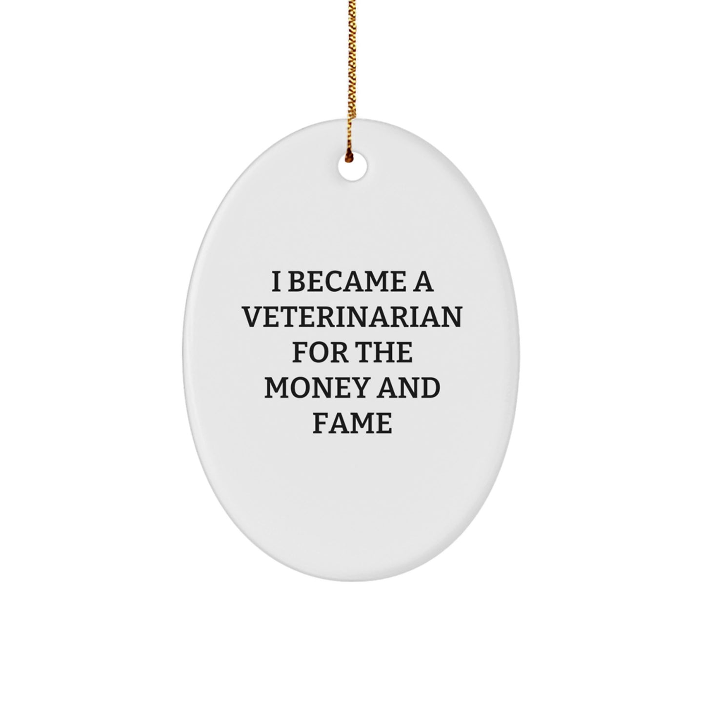 Funny Veterinarian Gifts for Men Women Friends Coworkers Family - Oval Ornament I Became A Veterinarian For The Money And Fame Christmas Unique - Image 1