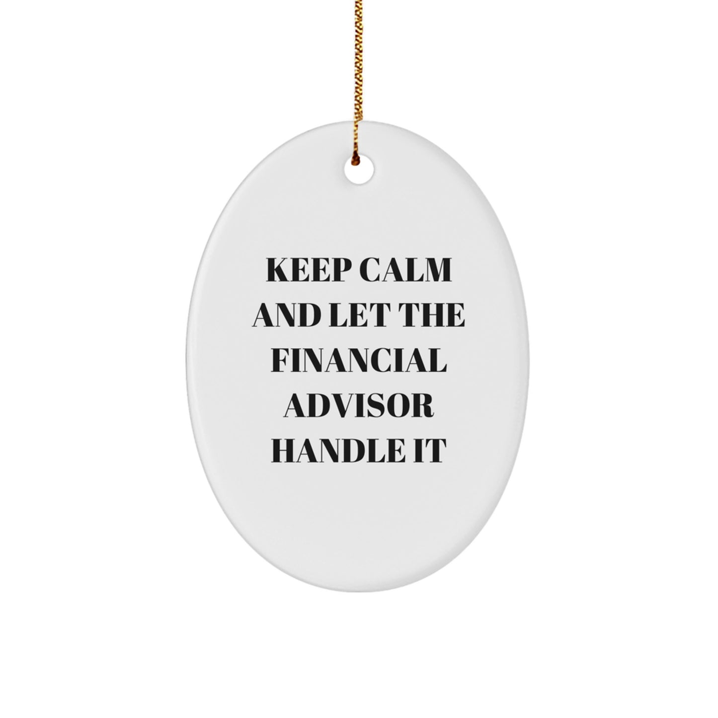 Unique Funny Keep Calm and Let the Financial Advisor Handle It Oval Ornament Gifts from Family for Financial Advisor - Image 1