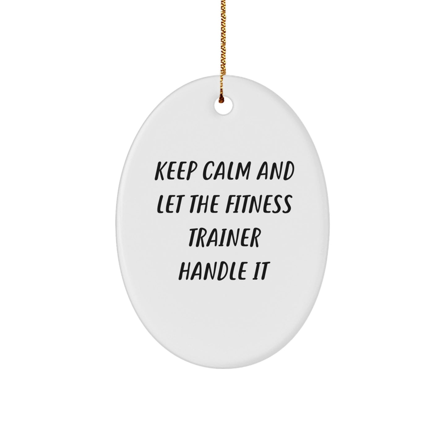 Funny Fitness Trainer Oval Ornament Gifts from Men to Women - Keep Calm And Let The Fitness Trainer Handle It - Oval Decorations for Christmas Unique Gifts - Image 1