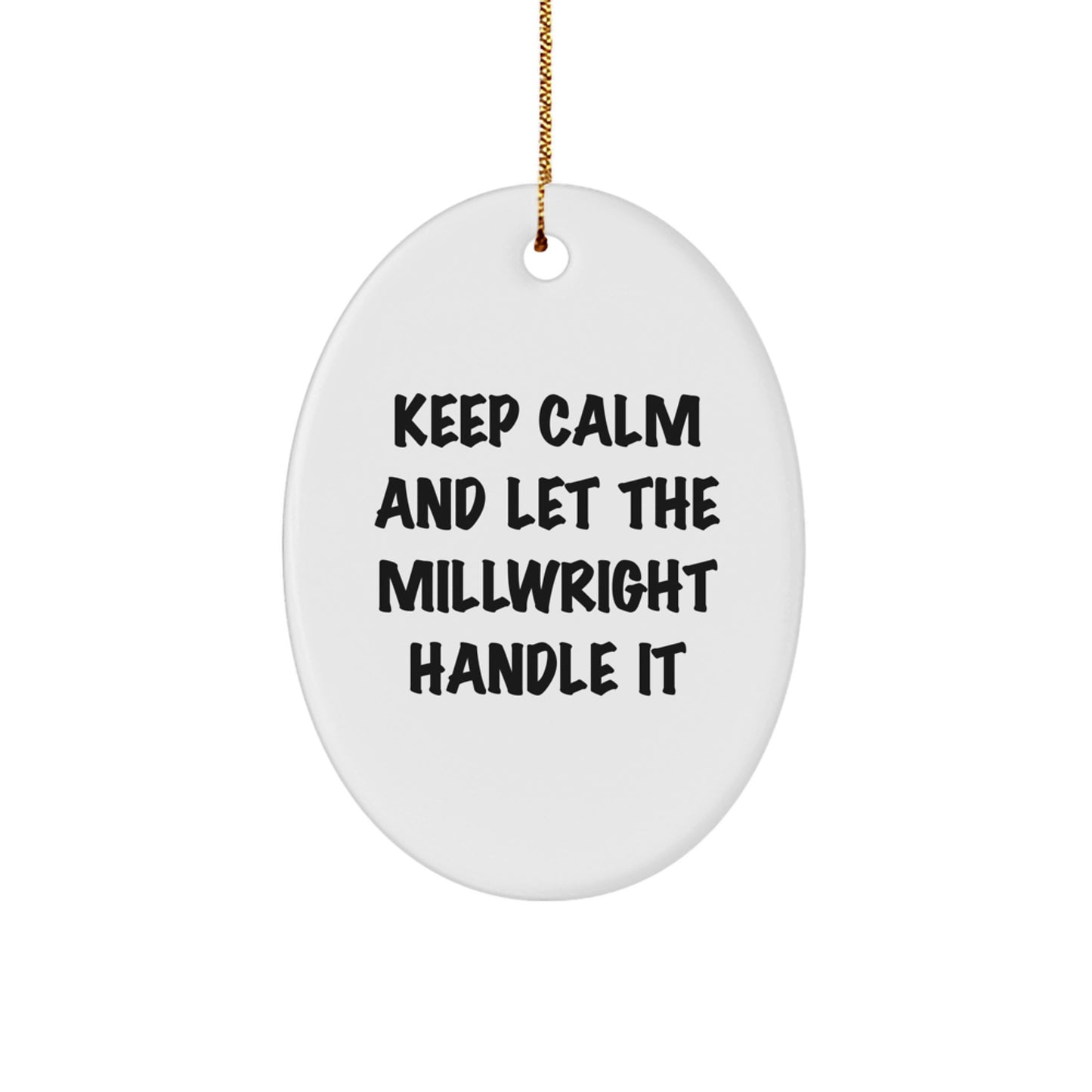 Funny Millwright Gifts from Friends for Christmas Unique Oval Ornament Keep Calm And Let The Millwright Handle It - Image 1