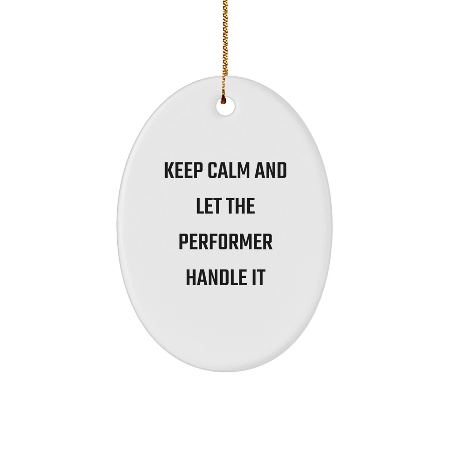 Funny 'Keep Calm And Let The Performer Handle It' Gifts for Performer Friends and Family, Oval Ornament, White Christmas Decoration - Image 1