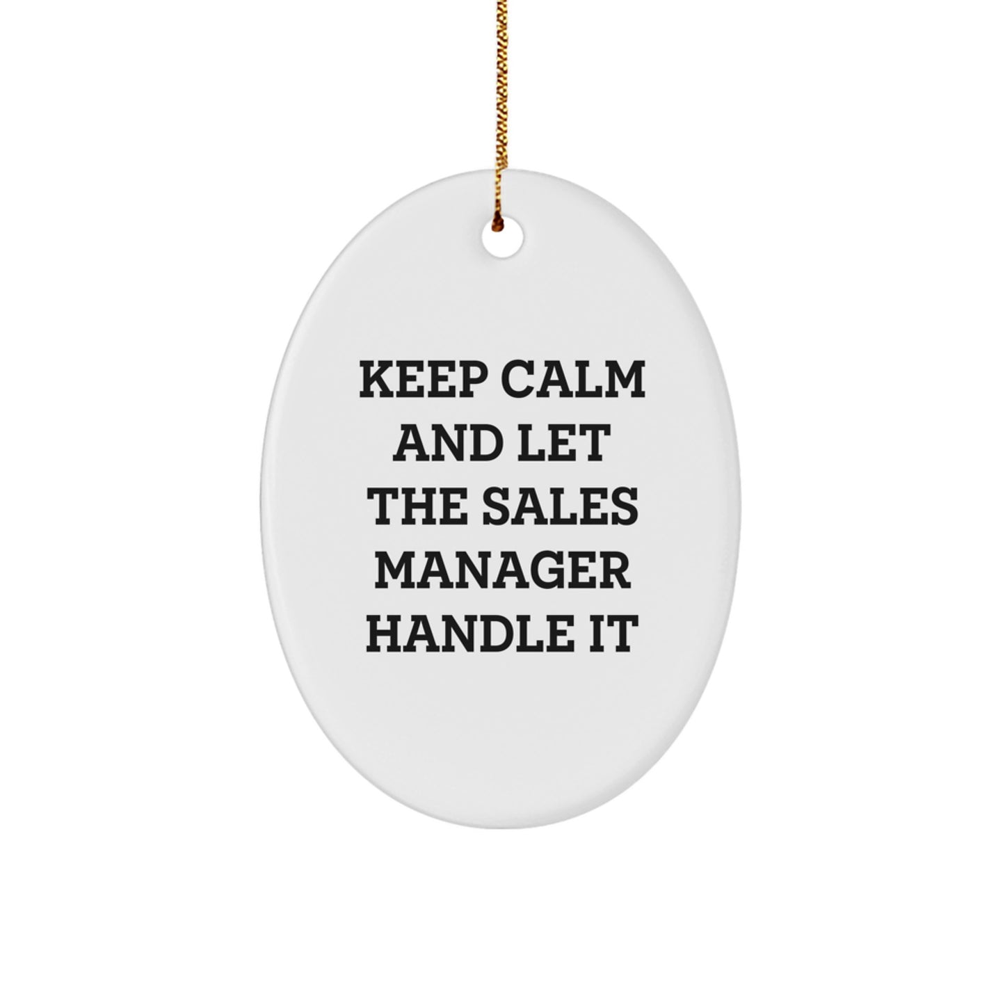 Funny Sales Manager Oval Ornament Gifts from Friends and Family for Christmas Unique Presents - Keep Calm And Let The Sales Manager Handle It - Image 1