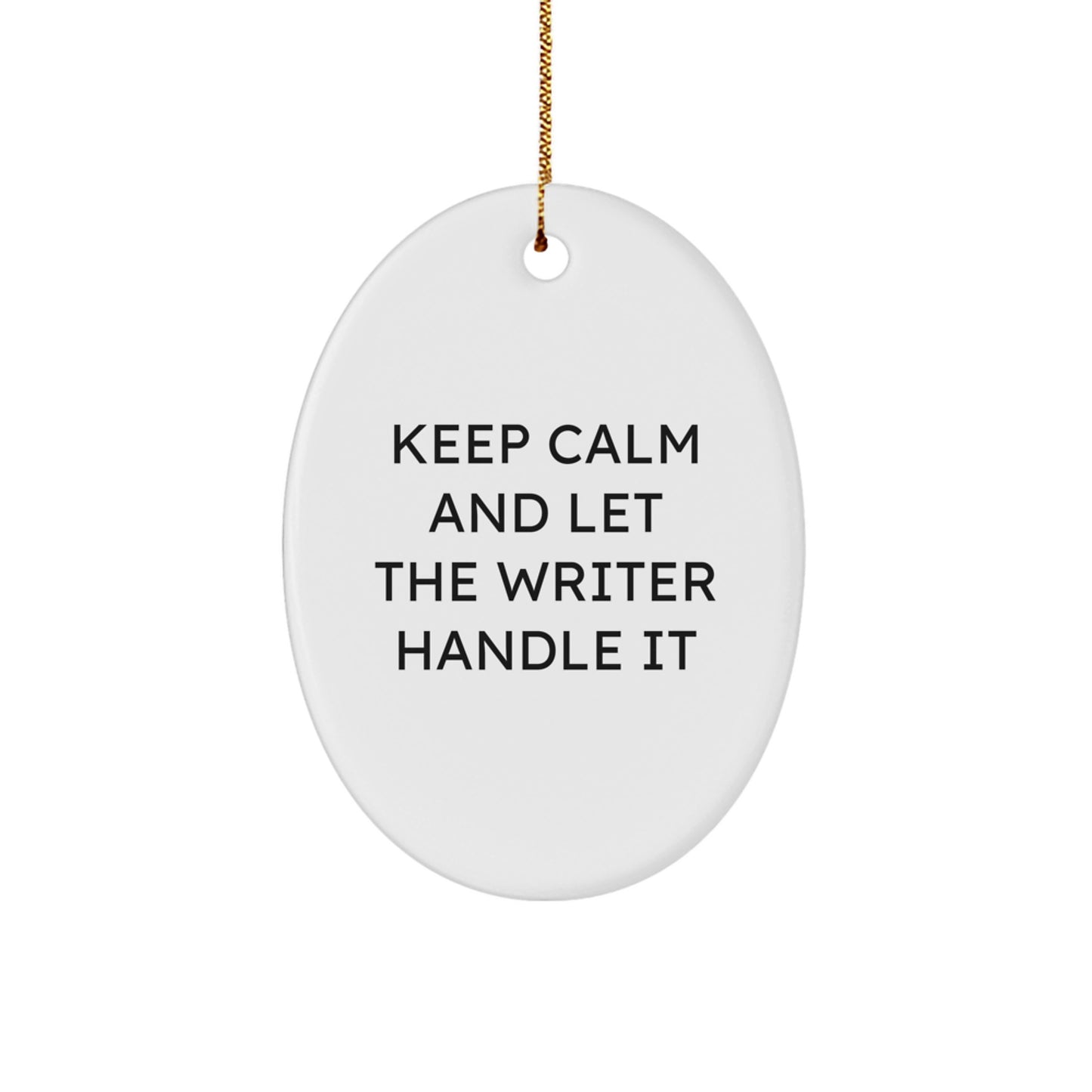 Keep Calm And Let The Writer Handle It, Funny Oval Ornament, Gift from Friends to Writer Friends, Writer Oval Christmas Unique Gifts - Image 1