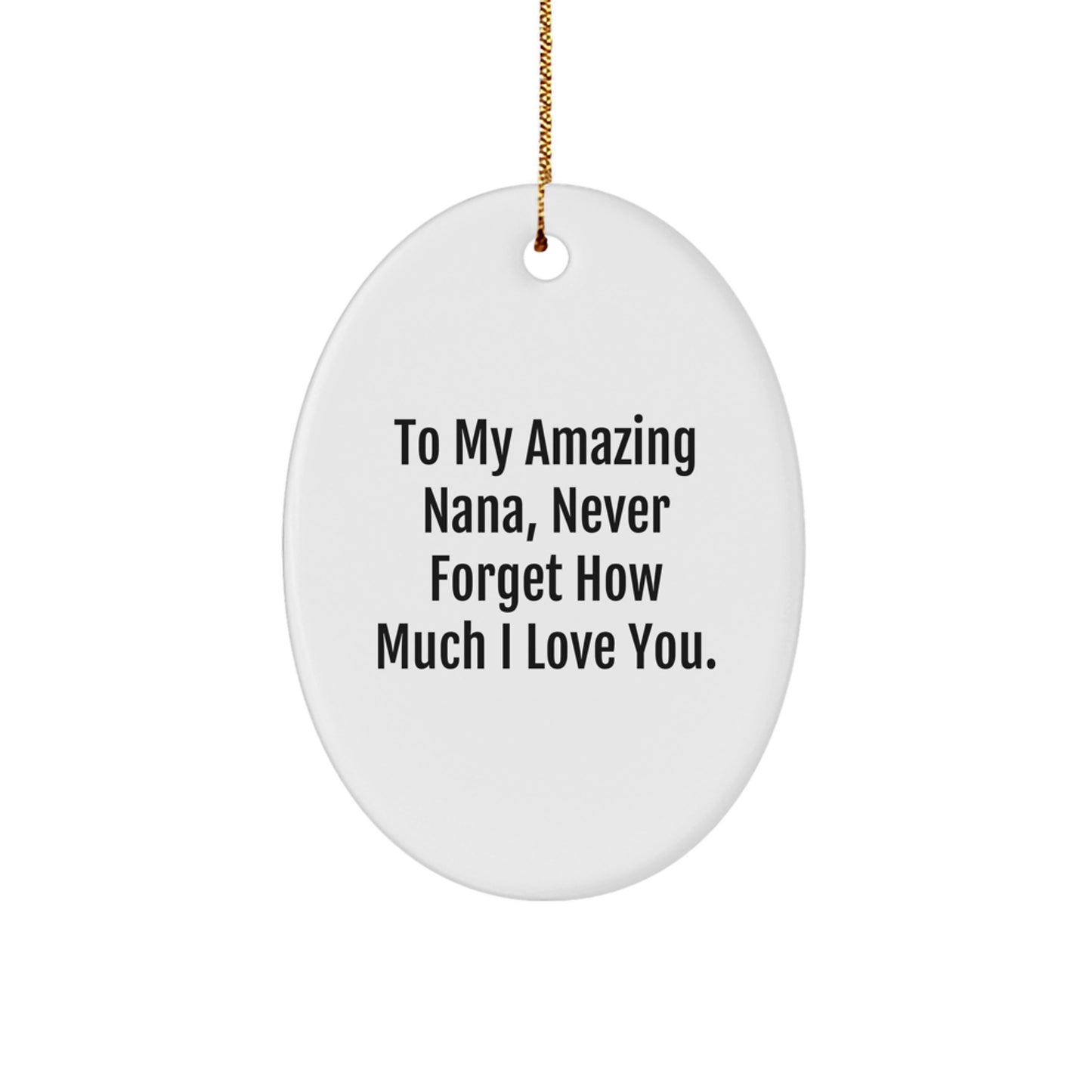 Gifts from Family for Nana, To My Amazing Nana Never Forget How Much I Love You Christmas Oval Ornament - Image 1