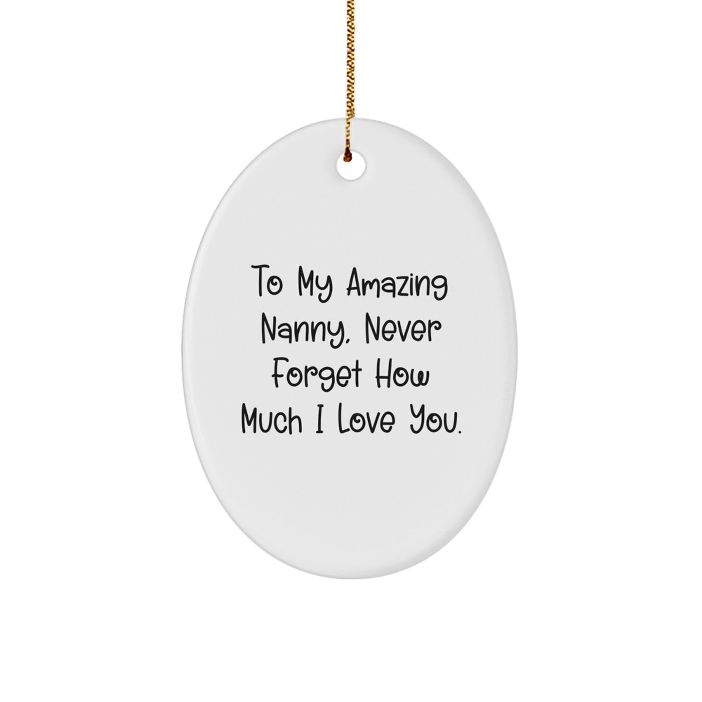 Funny Nanny Gifts from Family - Oval Ornament for To My Amazing Nanny, Never Forget How Much I Love You. - Image 1