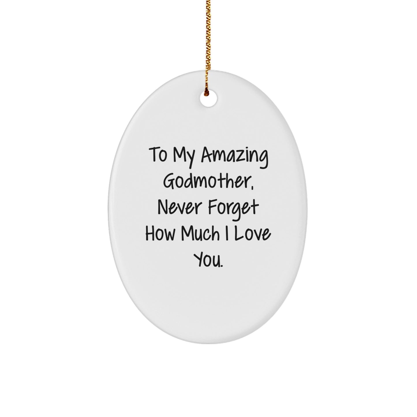 Gifts from Family, To My Amazing Godmother, Never Forget How Much I Love You. - Cute Oval Ornament, White, Christmas Unique Gifts for Godmother - Image 1