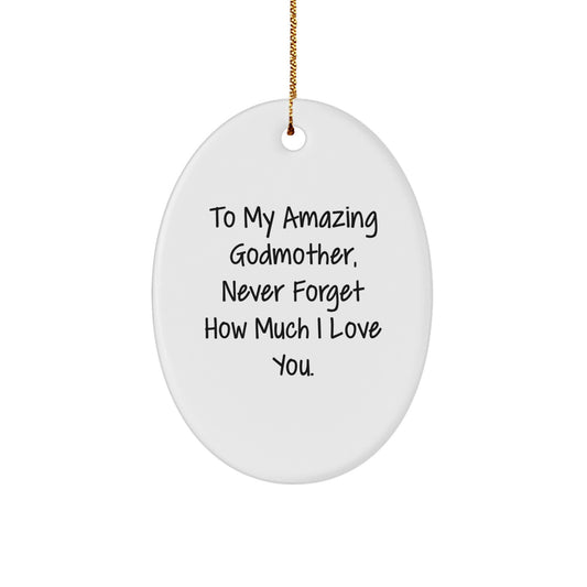Gifts from Family, To My Amazing Godmother, Never Forget How Much I Love You. - Cute Oval Ornament, White, Christmas Unique Gifts for Godmother - Image 1