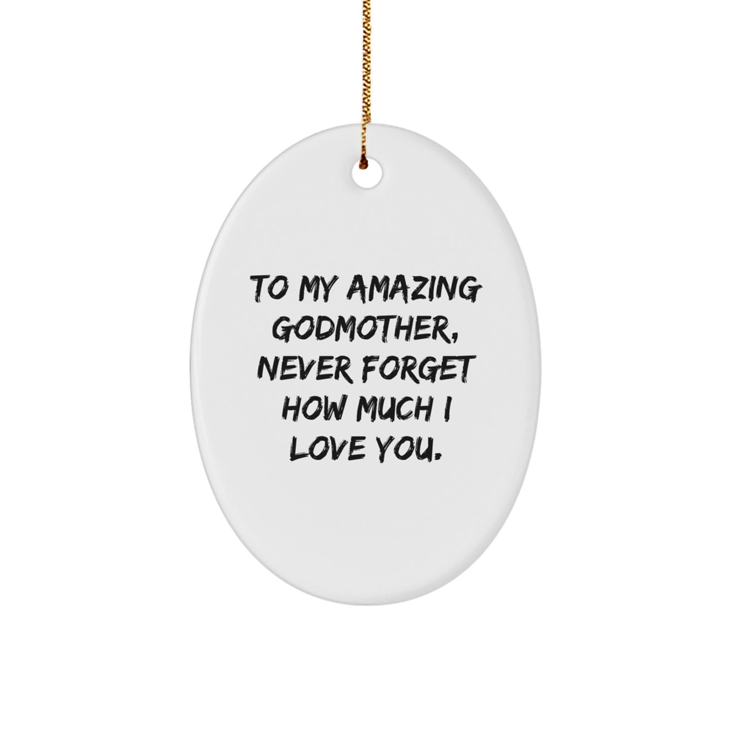 Unique Gifts from Men to Amazing Godmother, Oval Ornament with 'To My Amazing Godmother, Never Forget How Much I Love You.' Quote, Christmas Unique Gift for Godmothers - Image 1