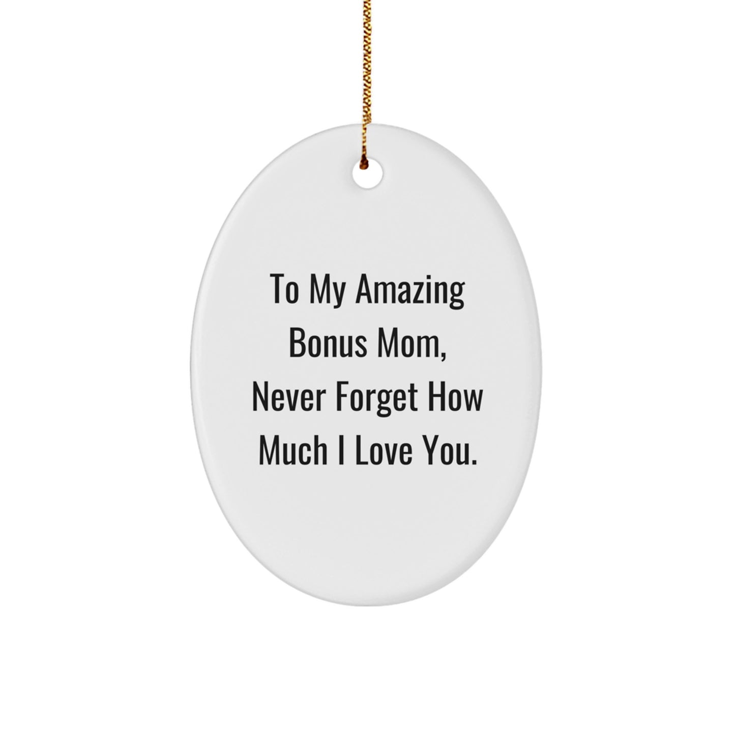 Funny Gifts for Bonus Mom - Oval Ornament with 'To My Amazing Bonus Mom, Never Forget How Much I Love You.' Quote from Gifts from Family - Image 1