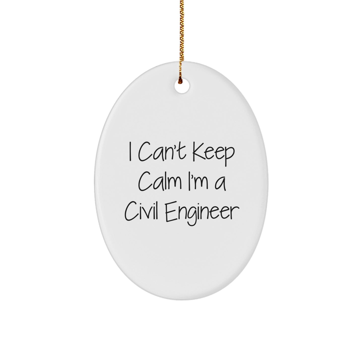 Funny Civil Engineer Gifts - Oval Ornament 'I Can't Keep Calm I'm A Civil Engineer' - Unique Christmas Unique Gifts for Civil Engineer Friends - Image 1