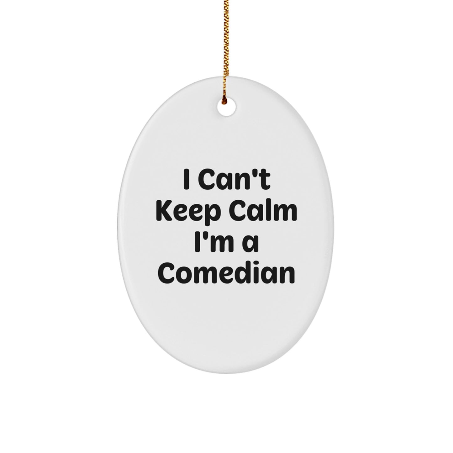 Funny Comedian Gifts from Friends - I Can't Keep Calm I'm A Comedian Oval Ornament for Comedian Men Women - Image 1