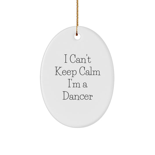 Gifts from Friends for Dancer Christmas Unique Oval Ornament - Funny Quote I Cant Keep Calm Im A Dancer, Oval Ornament, Christmas Decor, Dancer Gifts - Image 1