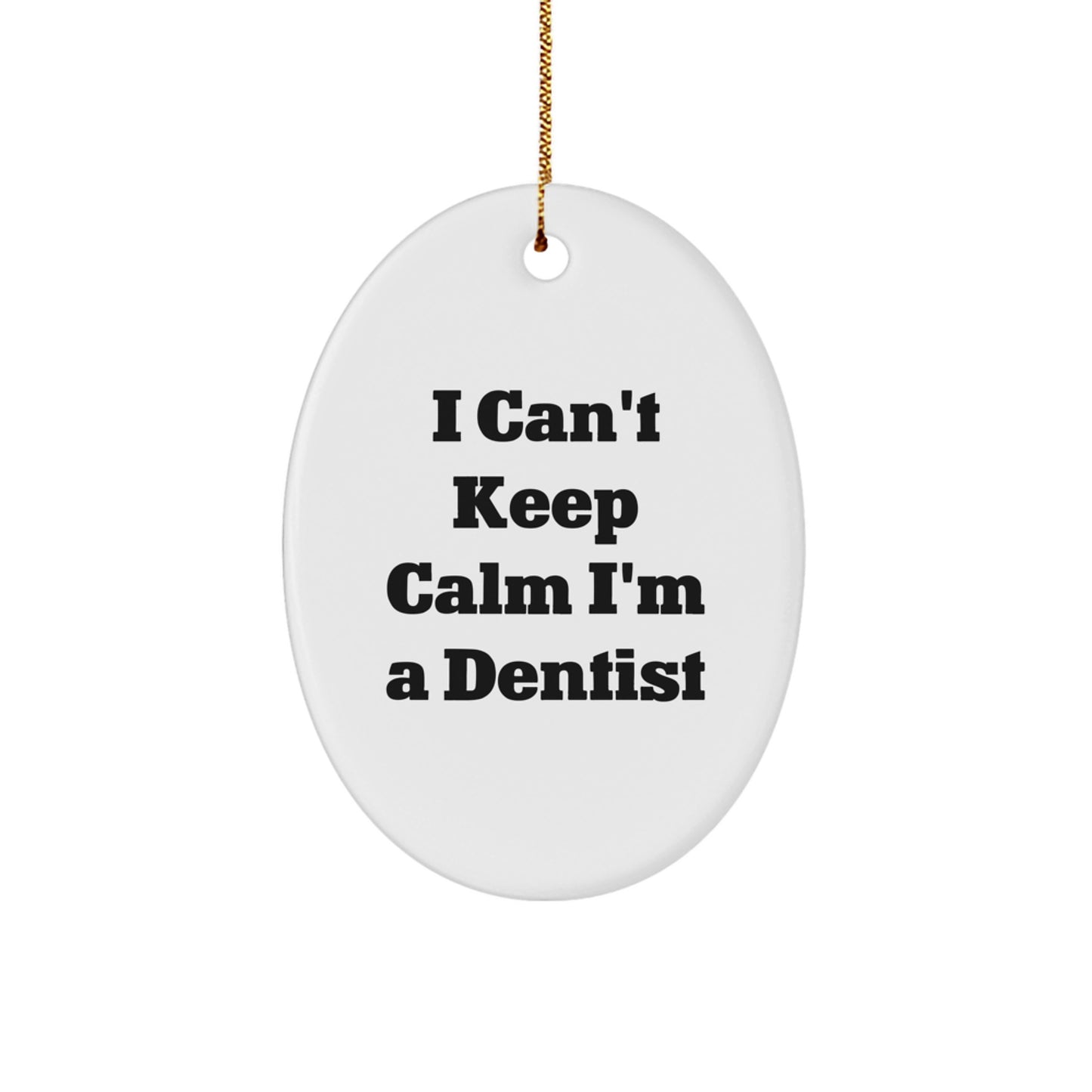 Funny I Can't Keep Calm I'm A Dentist Oval Ornament, Gifts from Men to Dentist Friends for Christmas Unique Gifts - Image 1