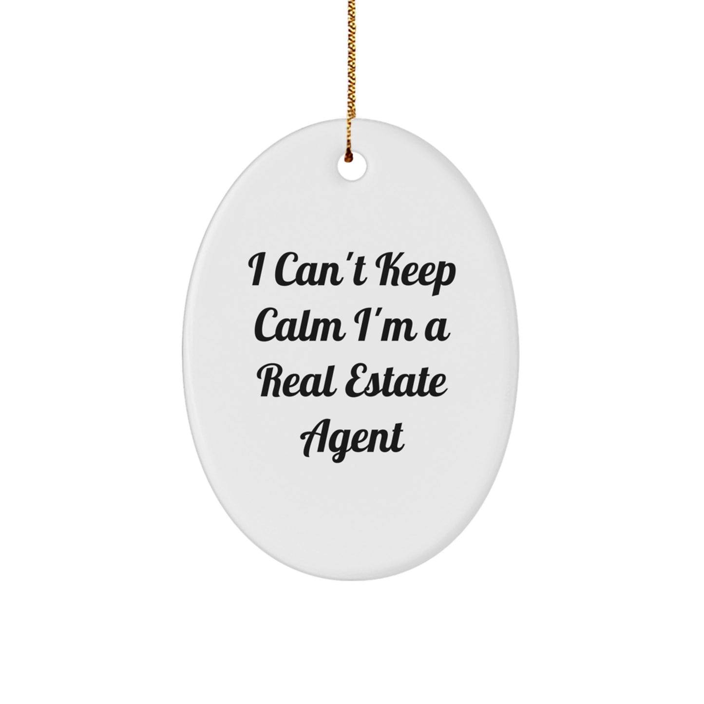 Funny Quote 'I Can't Keep Calm I'm A Real Estate Agent' Oval Ornament, Unique Gifts from Friends to Real Estate Agent, Christmas Unique Gifts for Men Women - Image 1